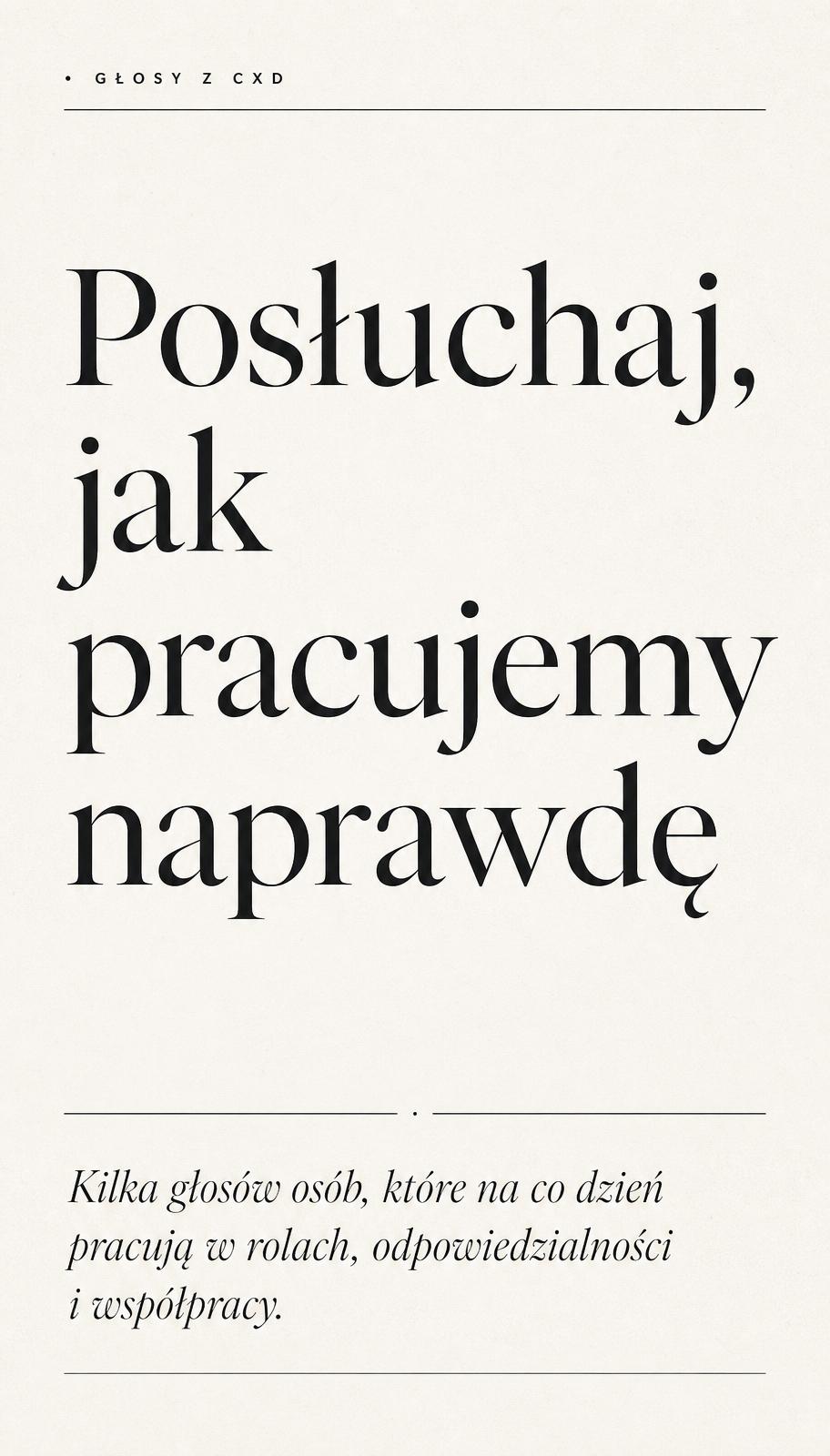 Posłuchaj, jak pracujemy naprawdę - głosy z CXD